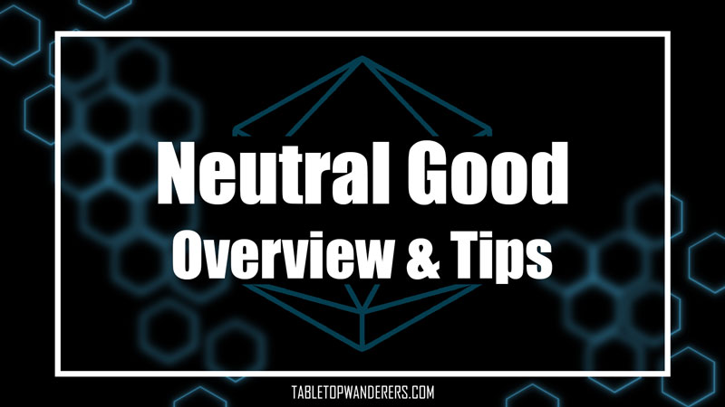 Neutral Good overview & tips white text on a black and yellow background