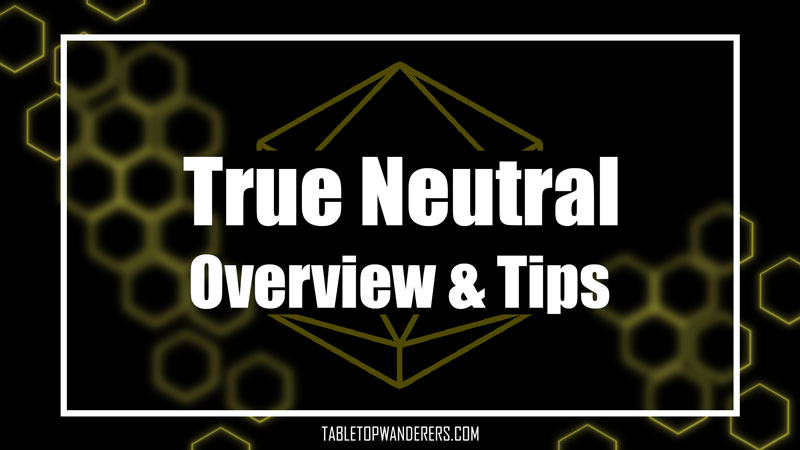 True Neutral overview & tips white text on a black and yellow background
